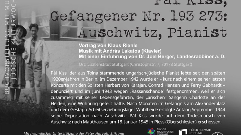 Einladung zu einer Buchvorstellung über Pál Kiss, einen ungarisch-jüdischen Pianisten und Auschwitz-Gefangenen, mit Musik und Vortrag am 19. November 2025 in Stuttgart., © Liszt Institut Einladung zu einer Buchvorstellung über Pál Kiss, einen ungarisch-jüdischen Pianisten und Auschwitz-Gefangenen, mit Musik und Vortrag am 19. November 2025 in Stuttgart., © Liszt Institut