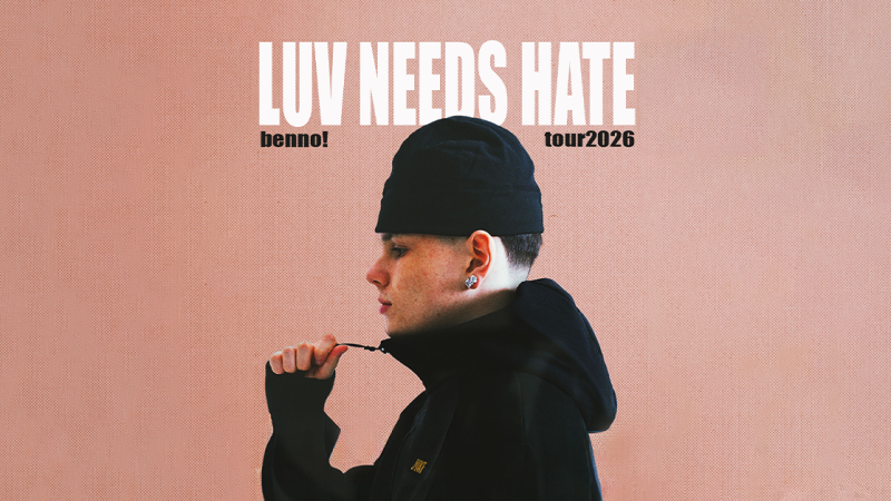 benno! - LUV NEEDS HATE TOUR 2026, © links im Bild benno! - LUV NEEDS HATE TOUR 2026, © links im Bild