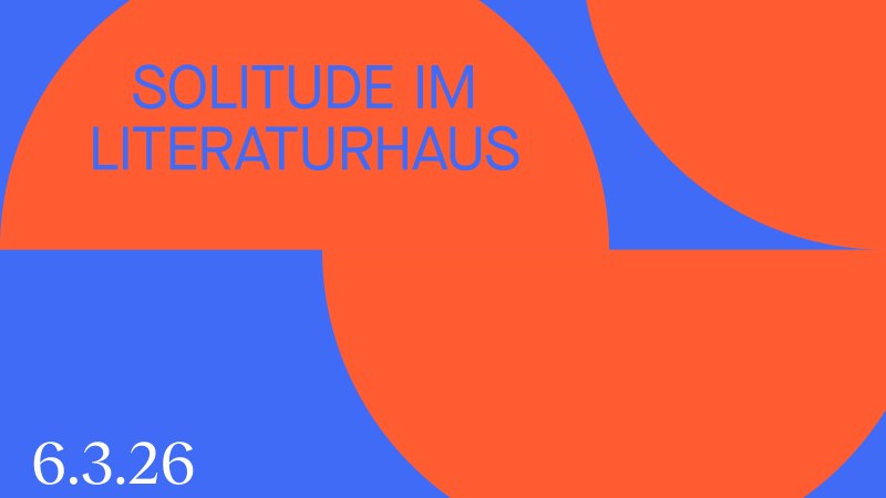 Bunte Grafik mit dem Text 'Solitude im Literaturhaus', Datum 6.3.26, 19.30 Uhr. Der Hintergrund ist in Blau und Orange gestaltet., &copy; Design: &copy; Stegmeyer Fischer Creative Studios