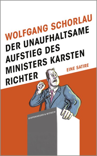 Buchcover von Wolfgang Schorlau mit einer Karikatur eines Politikers am Rednerpult. Der Titel lautet 'Der unaufhaltsame Aufstieg des Ministers Karsten Richter'., &copy; Literaturhaus Stuttgart