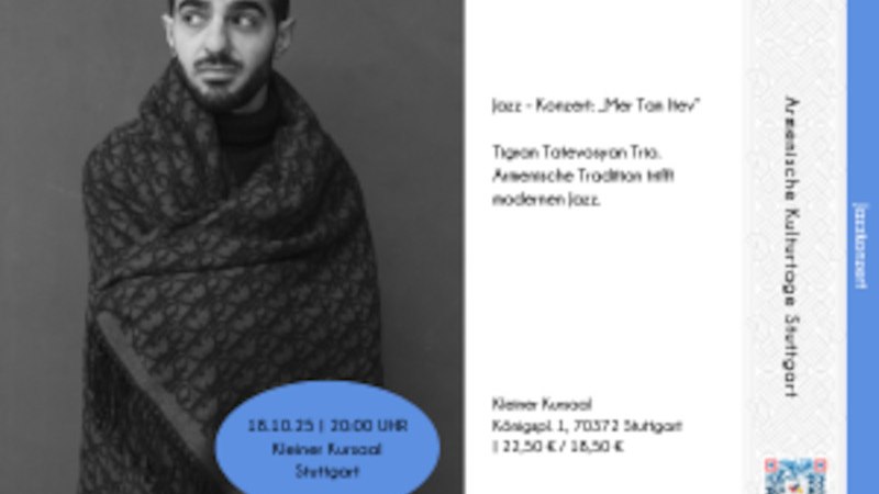 Ein Mann in einem gemusterten Tuch, daneben Infos zu einem Jazz-Konzert: "Mer Tan Itev" am 18.10.23 in Stuttgart, mit armenischer Tradition und modernem Jazz., © Armenische Gemeinde Baden-Württemberg e.V. Ein Mann in einem gemusterten Tuch, daneben Infos zu einem Jazz-Konzert: "Mer Tan Itev" am 18.10.23 in Stuttgart, mit armenischer Tradition und modernem Jazz., © Armenische Gemeinde Baden-Württemberg e.V.
