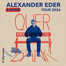 Plakat f&uuml;r die Tour 2026 von Alexander Eder & Band. Eine Person sitzt auf einer Bank, der Schriftzug 'Quer durch die Bank' ist dar&uuml;ber platziert., &copy; links im Bild