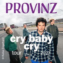 Provinz - Cry Baby Cry Tour 2027, © links im Bild Provinz - Cry Baby Cry Tour 2027, © links im Bild