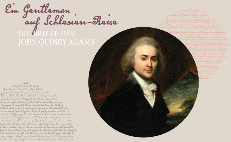 Ein Portr&auml;t von John Quincy Adams mit historischem Text im Hintergrund. Der Titel lautet: "Ein Gentleman auf Schlesien-Reise: Die Briefe des John Quincy Adams"., &copy; HdH BW/Carola W&uuml;st
