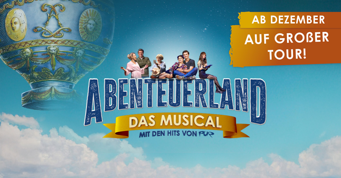 Werbung f&uuml;r das Musical 'Abenteuerland' mit einer Hei&szlig;luftballon-Grafik und einer Gruppe von Menschen. Text: 'Ab Dezember auf gro&szlig;er Tour!', &copy; links im Bild