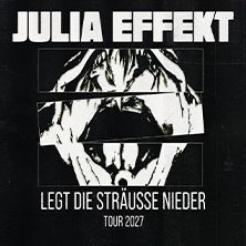 Julia Effekt - Put Down the Bouquets - 2027 Tour, © links im Bild Julia Effekt - Put Down the Bouquets - 2027 Tour, © links im Bild