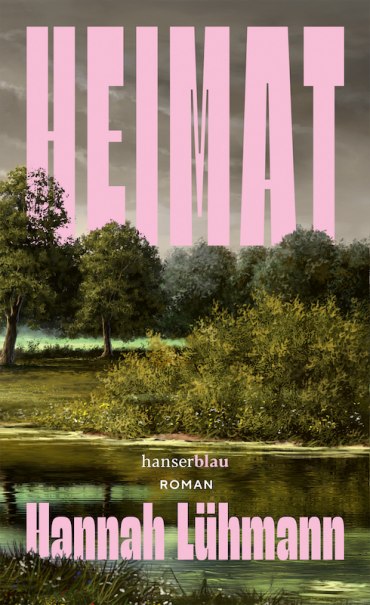 Buchcover von "Heimat" von Hannah Lühmann. Große rosa Schrift über einer Landschaft mit Bäumen und Wasser. Verlag: hanserblau., © Literaturhaus Stuttgart Buchcover von "Heimat" von Hannah Lühmann. Große rosa Schrift über einer Landschaft mit Bäumen und Wasser. Verlag: hanserblau., © Literaturhaus Stuttgart