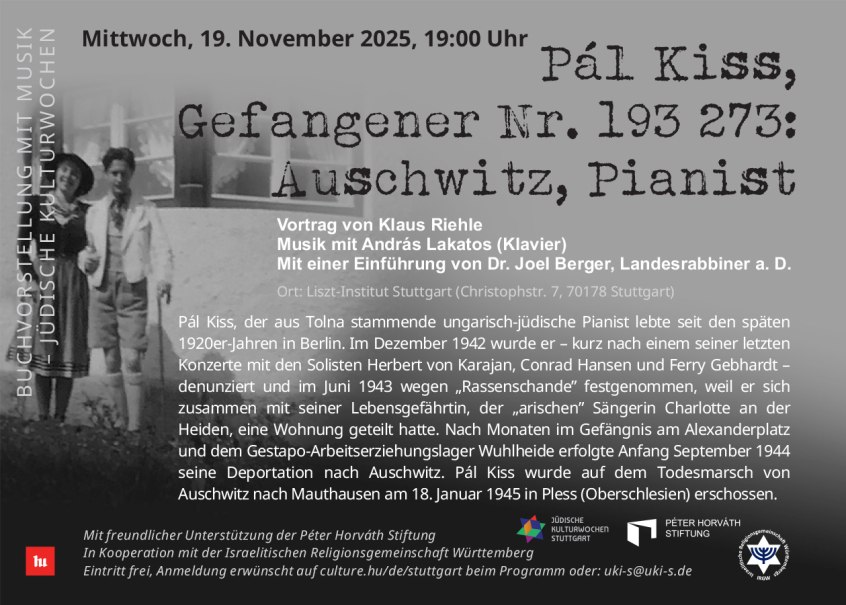 Einladung zu einer Buchvorstellung über Pál Kiss, einen ungarisch-jüdischen Pianisten und Auschwitz-Gefangenen, mit Musik und Vortrag am 19. November 2025 in Stuttgart., © Liszt Institut Einladung zu einer Buchvorstellung über Pál Kiss, einen ungarisch-jüdischen Pianisten und Auschwitz-Gefangenen, mit Musik und Vortrag am 19. November 2025 in Stuttgart., © Liszt Institut