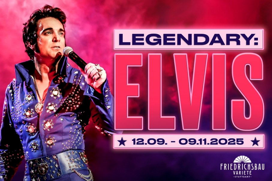 Plakat für die Show 'Legendary: Elvis' im Friedrichsbau Varieté Stuttgart, 12.09.-09.11.2025. Ein Mann im Elvis-Kostüm mit Mikrofon., © Friedrichsbau Varieté
