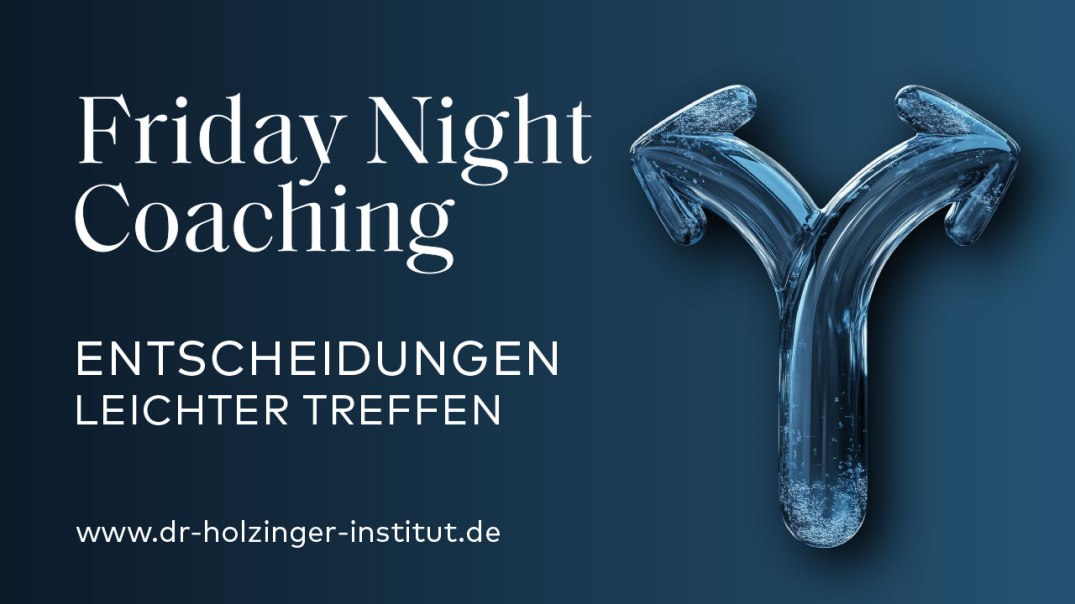 Entscheidungen leichter treffen &ndash; Friday Night Coaching, &copy; Dr. Holzinger Institut