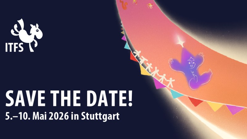 Invitation to the ITFS 2026 in Stuttgart with an animated character on a colorful background and the text 'SAVE THE DATE! 5-10 May 2026 in Stuttgart'., &copy; Film- und Medienfestival gGmbH