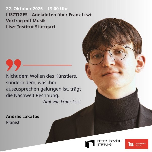 Ein junger Mann mit Brille und Anzug neben einem Zitat von Franz Liszt. Hinweis auf einen Vortrag am 22. Oktober 2025 in Stuttgart., © Andras Lakatos