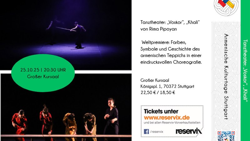 Werbung für das Tanztheater 'Khali' mit Bildern von Tänzern auf der Bühne. Veranstaltung am 25.10.25 im Großen Kursaal Stuttgart. Tickets bei reservix.de., © Armenische Gemeinde Baden-Württemberg e.V. Werbung für das Tanztheater 'Khali' mit Bildern von Tänzern auf der Bühne. Veranstaltung am 25.10.25 im Großen Kursaal Stuttgart. Tickets bei reservix.de., © Armenische Gemeinde Baden-Württemberg e.V.