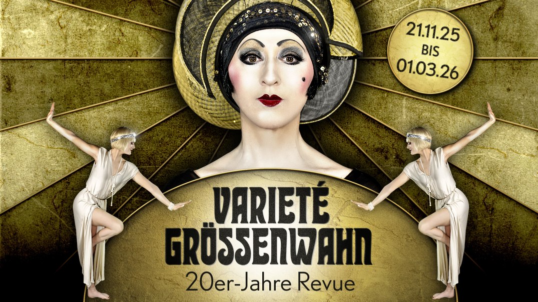 Plakat für die 20er-Jahre Revue 'Varieté Grössenwahn'. Eine geschminkte Person im Zentrum, Tänzerinnen an den Seiten, goldener Hintergrund, Daten: 21.11.25 bis 01.03.26., © Friedrichsbau Varieté
