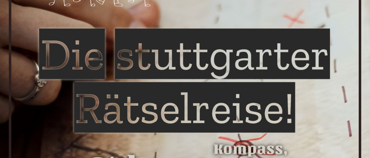 Werbung für die Stuttgarter Rätselreise, geeignet für 7 bis 107 Jahre, 2-3 Stunden, mit Kompass, Spiegel, Karte. Für die ganze Familie., © SMG Werbung für die Stuttgarter Rätselreise, geeignet für 7 bis 107 Jahre, 2-3 Stunden, mit Kompass, Spiegel, Karte. Für die ganze Familie., © SMG