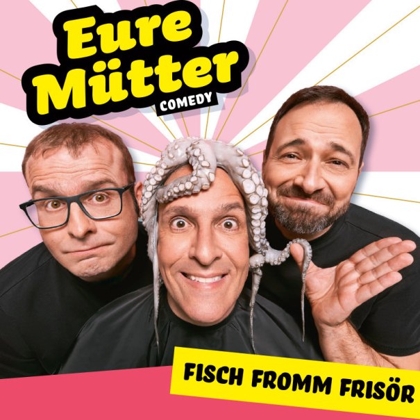 Three men pose humorously, one wearing an octopus on his head. At the top it says "Eure Mütter Comedy", at the bottom "Fisch fromm Frisör"., © Theaterhaus Stuttgart e.V. Three men pose humorously, one wearing an octopus on his head. At the top it says "Eure Mütter Comedy", at the bottom "Fisch fromm Frisör"., © Theaterhaus Stuttgart e.V.