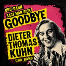Dieter Thomas Kuhn - und dann sagt man sich GOODBYE, &copy; links im Bild