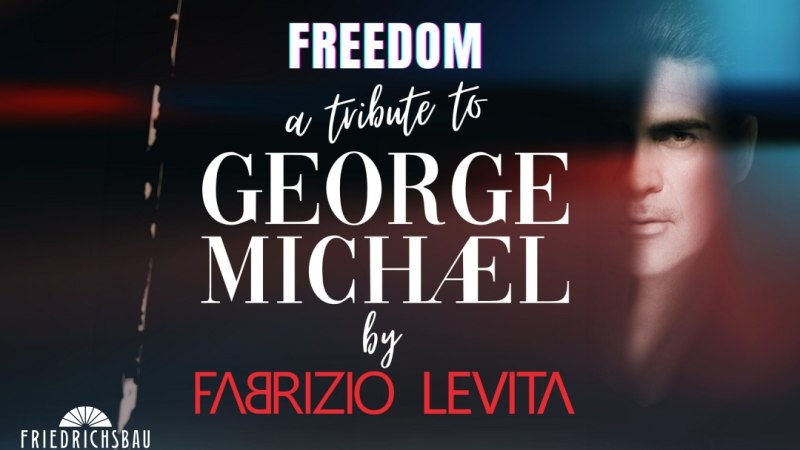 FREEDOM A Tribute to George Michael, © Friedrichsbau