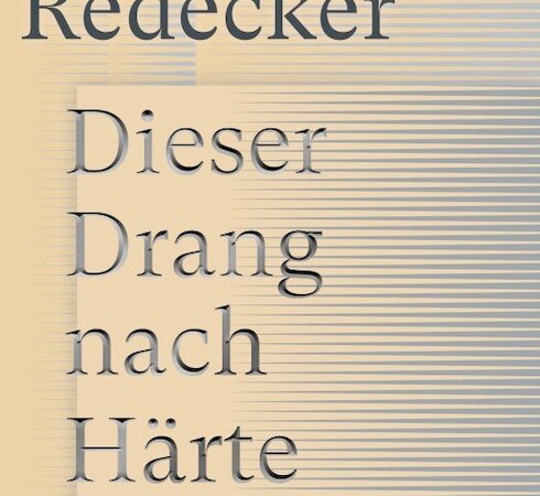 Buchcover von Eva von Redeckers 'Dieser Drang nach H&auml;rte' mit dem Untertitel '&Uuml;ber den neuen Faschismus'., &copy; Literaturhaus Stuttgart