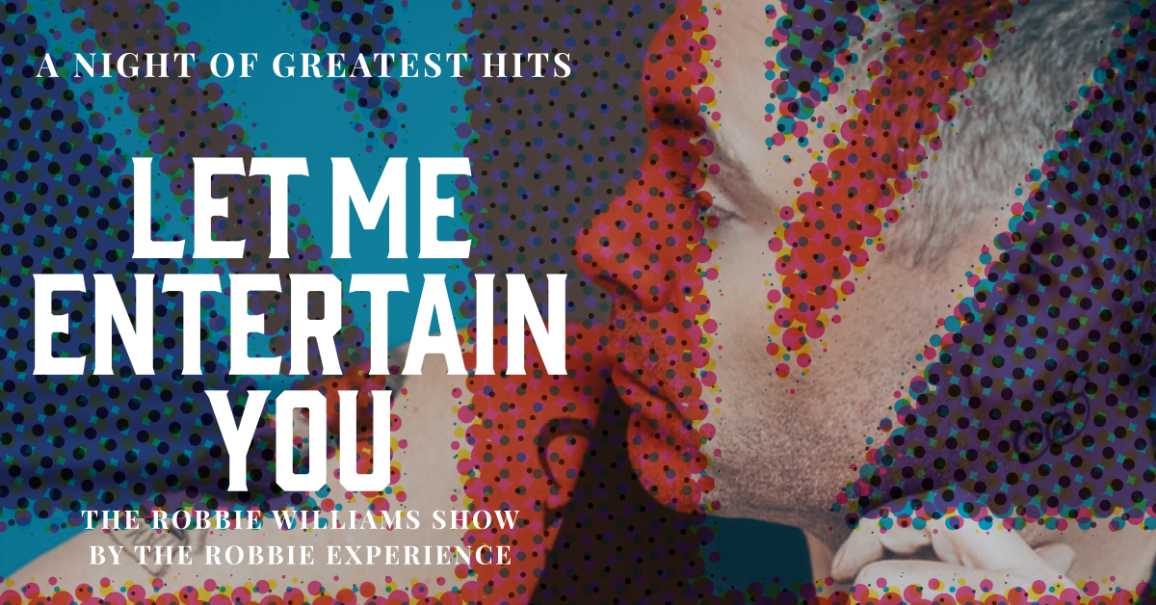 Let Me Entertain You - The Robbie Williams Tribute Show - a night of greatest hit, © links im Bild Let Me Entertain You - The Robbie Williams Tribute Show - a night of greatest hit, © links im Bild