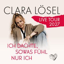Clara L&ouml;sel: I thought only I felt that way - Live Tour 2027, &copy; links im Bild