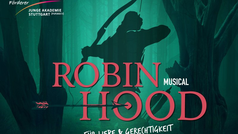 Plakat für das Musical 'Robin Hood' mit Bogenschütze im Wald. Text: 'Für Liebe & Gerechtigkeit'. Veranstalter: Junge Akademie Stuttgart., © Freunde und Förderer Junge Akademie Stuttgart e.V. Plakat für das Musical 'Robin Hood' mit Bogenschütze im Wald. Text: 'Für Liebe & Gerechtigkeit'. Veranstalter: Junge Akademie Stuttgart., © Freunde und Förderer Junge Akademie Stuttgart e.V.