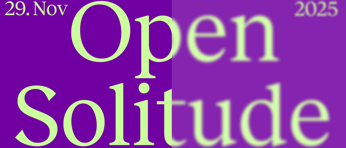 Grafik mit gelbem Text '29. Nov Open Solitude 2025' auf lila Hintergrund. Der Text ist teilweise unscharf., © Akademie Schloss Solitude