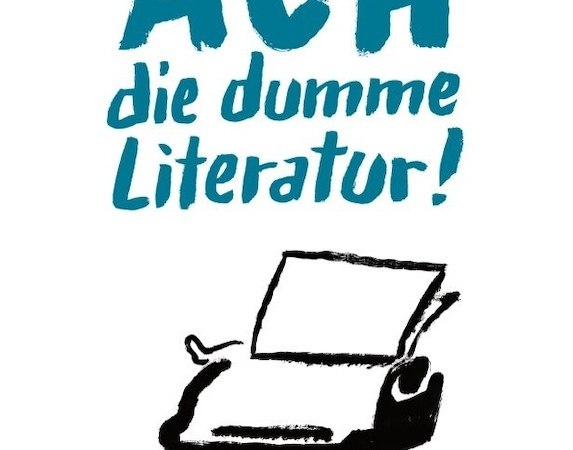 Ach die dumme Literatur!, © Literaturhaus Stuttgart