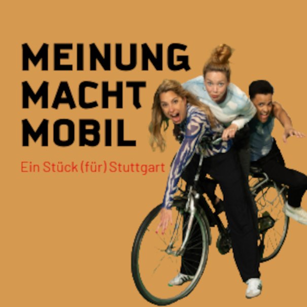 Drei Personen auf einem Fahrrad vor orangefarbenem Hintergrund. Text: 'MEINUNG MACHT MOBIL. Ein Stück (für) Stuttgart'., © Renitenztheater Stuttgart e.V.