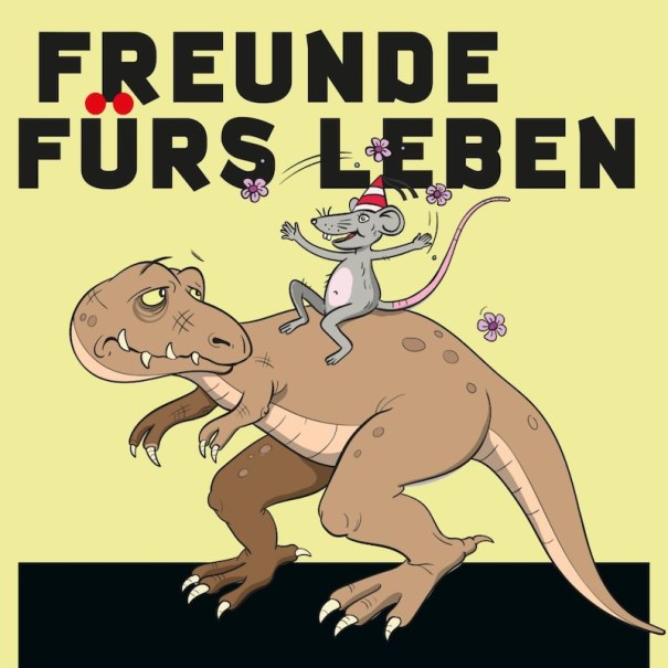 Ein Dinosaurier trägt eine fröhliche Maus mit Hut auf dem Rücken. Der Hintergrund ist gelb, der Titel 'Freunde fürs Leben' steht oben., © Renitenztheater Stuttgart e.V.
