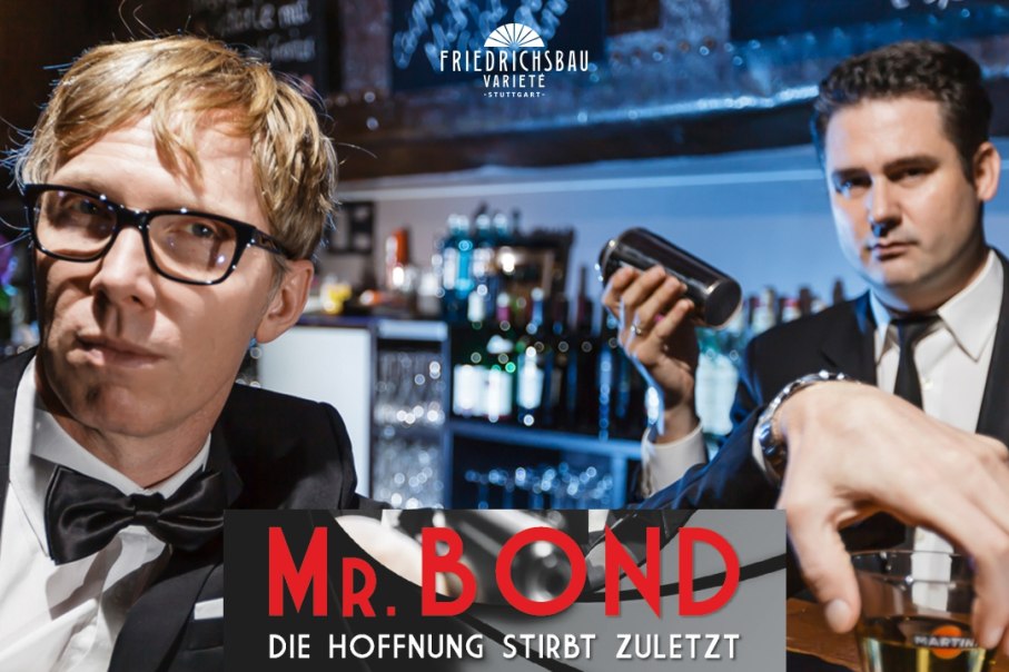 Mr. Bond Die Hoffnung stirbt zuletzt, © Friedrichsbau Varieté