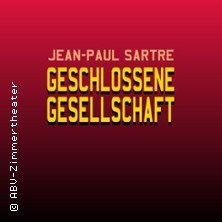 Roter Hintergrund mit gelbem Text: Jean-Paul Sartre Geschlossene Gesellschaft. Links unten steht © ABU-Zimmertheater., © links im Bild Roter Hintergrund mit gelbem Text: Jean-Paul Sartre Geschlossene Gesellschaft. Links unten steht © ABU-Zimmertheater., © links im Bild