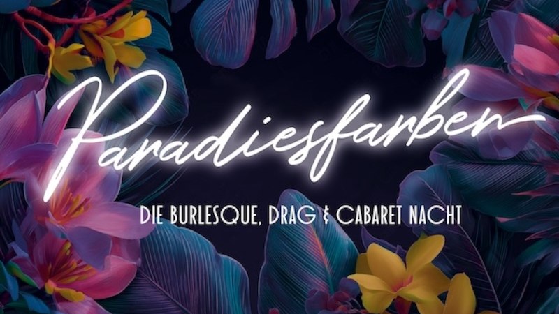 Tropical leaves and flowers in bright colors with the lettering 'Paradise Colors' and subtitle 'The Burlesque, Drag & Cabaret Night'., &copy; Renitenztheater Stuttgart e.V.