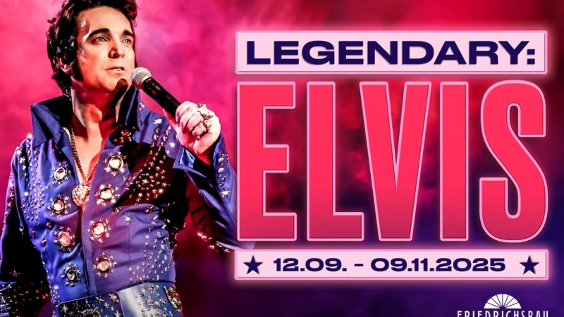 Legendary: Elvis, © Friedrichsbau Varieté Legendary: Elvis, © Friedrichsbau Varieté