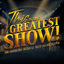 This is THE GREATEST SHOW! - Die größten Musical Hits aller Zeiten - Tour 2027, © links im Bild This is THE GREATEST SHOW! - Die größten Musical Hits aller Zeiten - Tour 2027, © links im Bild