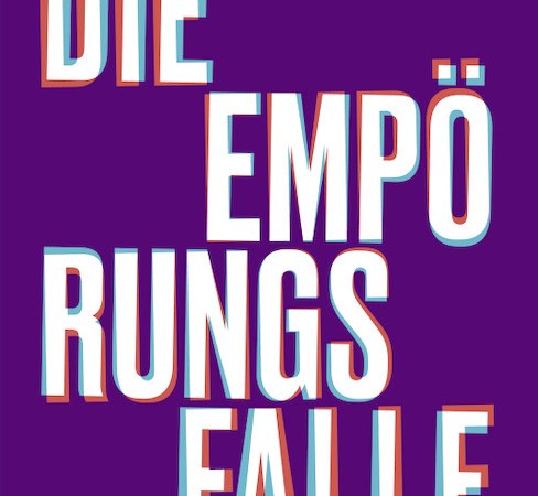 Die Empörungsfalle. Wie wir wieder streiten lernen, © Verlag Die Empörungsfalle. Wie wir wieder streiten lernen, © Verlag