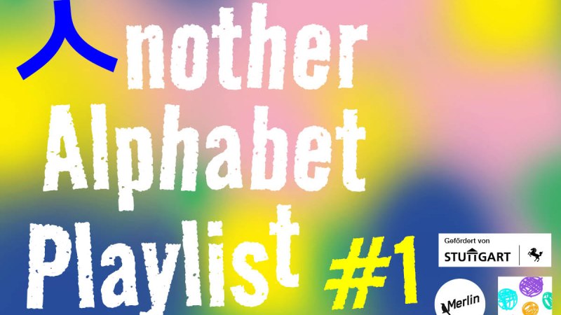"Another Alphabet Playlist" #1, © ZEBRAS Collective "Another Alphabet Playlist" #1, © ZEBRAS Collective