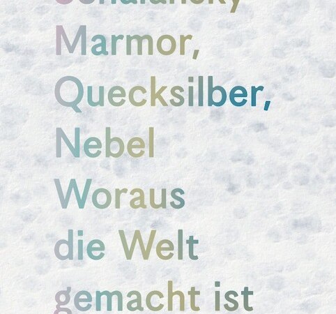 Marmor, Quecksilber, Nebel. Woraus die Welt gemacht ist, &copy; Literaturhaus Stuttgart