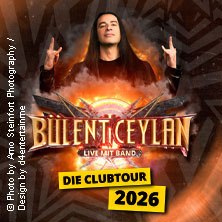 Werbeposter f&uuml;r B&uuml;lent Ceylan & Band - Die Clubtour 2026 mit einem Mann im Vordergrund und feurigen Effekten., &copy; links im Bild
