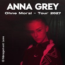Anna Grey - Ohne Moral Tour 2027, © links im Bild Anna Grey - Ohne Moral Tour 2027, © links im Bild
