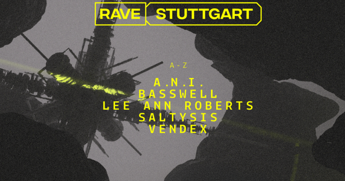 Ein Poster f&uuml;r das Event 'RAVE STUTTGART' mit K&uuml;nstlern wie A.N.I., Basswell, Lee Ann Roberts, Saltysis und Vendex. Dunkles Design mit gelbem Text., &copy; links im Bild