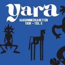 yara - Chewing Gum Cigarettes Tour - Part 2, © links im Bild yara - Chewing Gum Cigarettes Tour - Part 2, © links im Bild