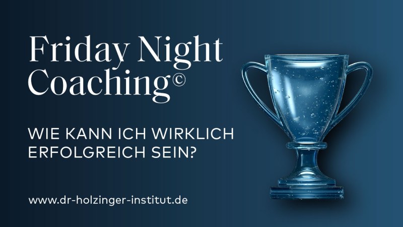 Friday Night Coaching Wie kann ich wirklich erfolgreich sein?, &copy; Dr. Holzinger Institut