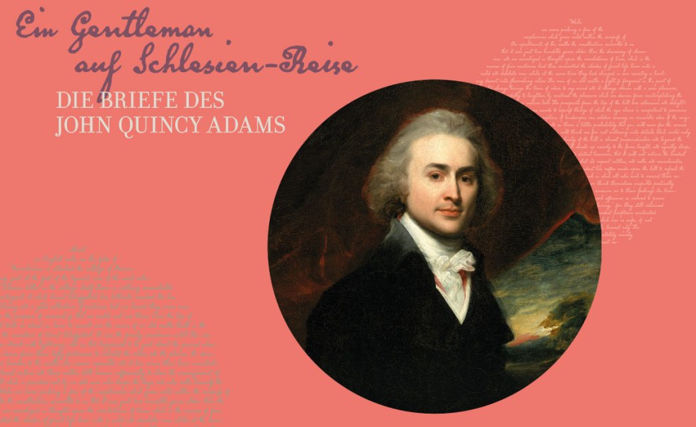 Porträt von John Quincy Adams mit Text über seine Briefe auf rosa Hintergrund. Der Titel lautet: "Ein Gentleman auf Schlesien-Reise"., © Carola Wüst/HdH BW Porträt von John Quincy Adams mit Text über seine Briefe auf rosa Hintergrund. Der Titel lautet: "Ein Gentleman auf Schlesien-Reise"., © Carola Wüst/HdH BW