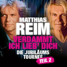 Matthias Reim - DAMN, I LOVE YOU – The Anniversary Tour - PART 2, © see on the left Matthias Reim - DAMN, I LOVE YOU – The Anniversary Tour - PART 2, © see on the left