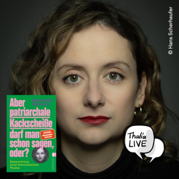 Alexandra Zykunov - "Aber patriarchale Kackschei&szlig;e darf man schon sagen, oder?", &copy; Thalia Deutschland GmbH & Co. KG