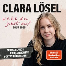 Werbung für Clara Lösels Tour 2026 'Wehe Du gibst auf', mit dem Hinweis auf ihre Erfolge als Poetry-Künstlerin und Spiegel-Bestseller-Autorin., © links im Bild Werbung für Clara Lösels Tour 2026 'Wehe Du gibst auf', mit dem Hinweis auf ihre Erfolge als Poetry-Künstlerin und Spiegel-Bestseller-Autorin., © links im Bild