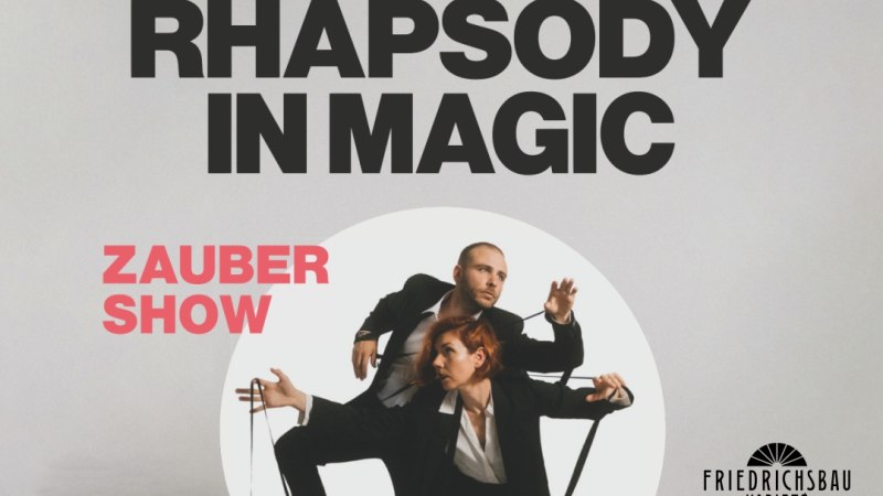Rhapsody in Magic Ein Abend voller Überraschungen und verrückter Einfälle, © Friedrichsbau Varieté Rhapsody in Magic Ein Abend voller Überraschungen und verrückter Einfälle, © Friedrichsbau Varieté