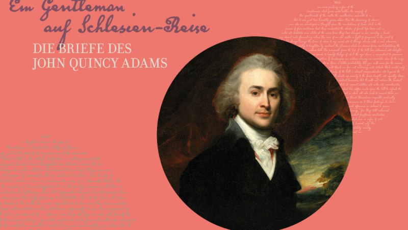 Porträt von John Quincy Adams auf rosa Hintergrund mit dem Titel 'Ein Gentleman auf Schlesien-Reise' und Textausschnitten., © HdH BW Porträt von John Quincy Adams auf rosa Hintergrund mit dem Titel 'Ein Gentleman auf Schlesien-Reise' und Textausschnitten., © HdH BW