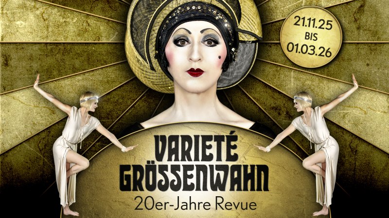 Plakat für die 20er-Jahre Revue 'Varieté Grössenwahn'. Eine geschminkte Person im Zentrum, Tänzerinnen an den Seiten, goldener Hintergrund, Daten: 21.11.25 bis 01.03.26., © Friedrichsbau Varieté